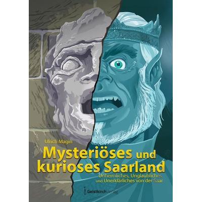 Mysteriöses und kurioses Saarland, Taschenbuch von Ulrich Magin, Geistkirch-Verlag, 978-3-949983-29-0