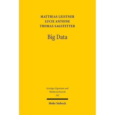Big Data, Taschenbuch von Matthias Leistner,Lucie Antoine,Thomas Sagstetter, Mohr Siebeck, 978-3-16-160145-3