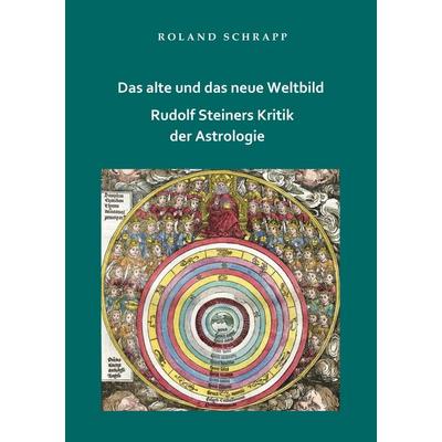 Das alte und das neue Weltbild - Rudolf Steiners Kritik der Astrologie, Taschenbuch von Roland Schrapp, BoD – Books on Demand, 978-3-7597-1437-4