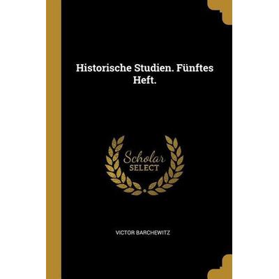 Historische Studien. Fünftes Heft., Taschenbuch von Victor Barchewitz, Creative Media Partners, LLC, 978-0-274-83200-2