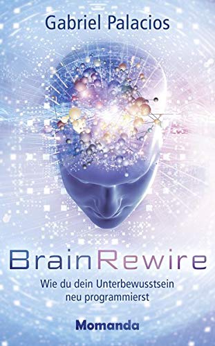 Gabriel Palacios - BrainRewire: Wie du dein Unterbewusstsein neu programmierst - Preis vom 17.10.2026 19:25:27 h
