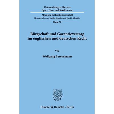 Bürgschaft und Garantievertrag im englischen und deutschen Recht., Taschenbuch von Wolfgang Berensmann, Duncker & Humblot, 978-3-428-06334-5