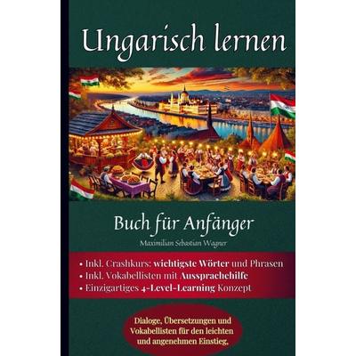 Ungarisch lernen, Taschenbuch von Maximilian Sebastian Wagner, Bookmundo, 978-94-037-7455-8