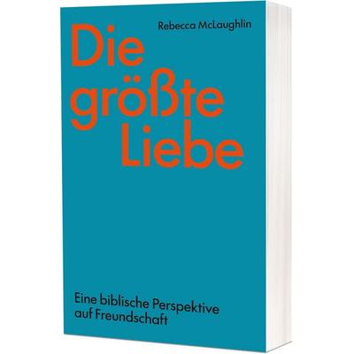 Die größte Liebe, Taschenbuch von Rebecca McLaughlin, Christliche Verlagsgesellschaft, 978-3-9896316-9-4