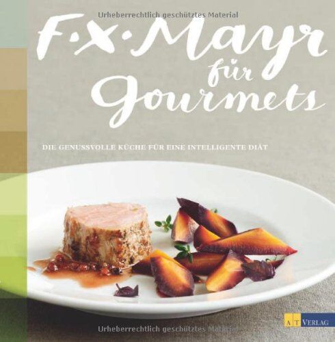 Markus Sorg - F.X. Mayr für Gourmets: Die genussvolle Küche für eine intelligente Diät - Preis vom 11.10.2026 03:10:56 h