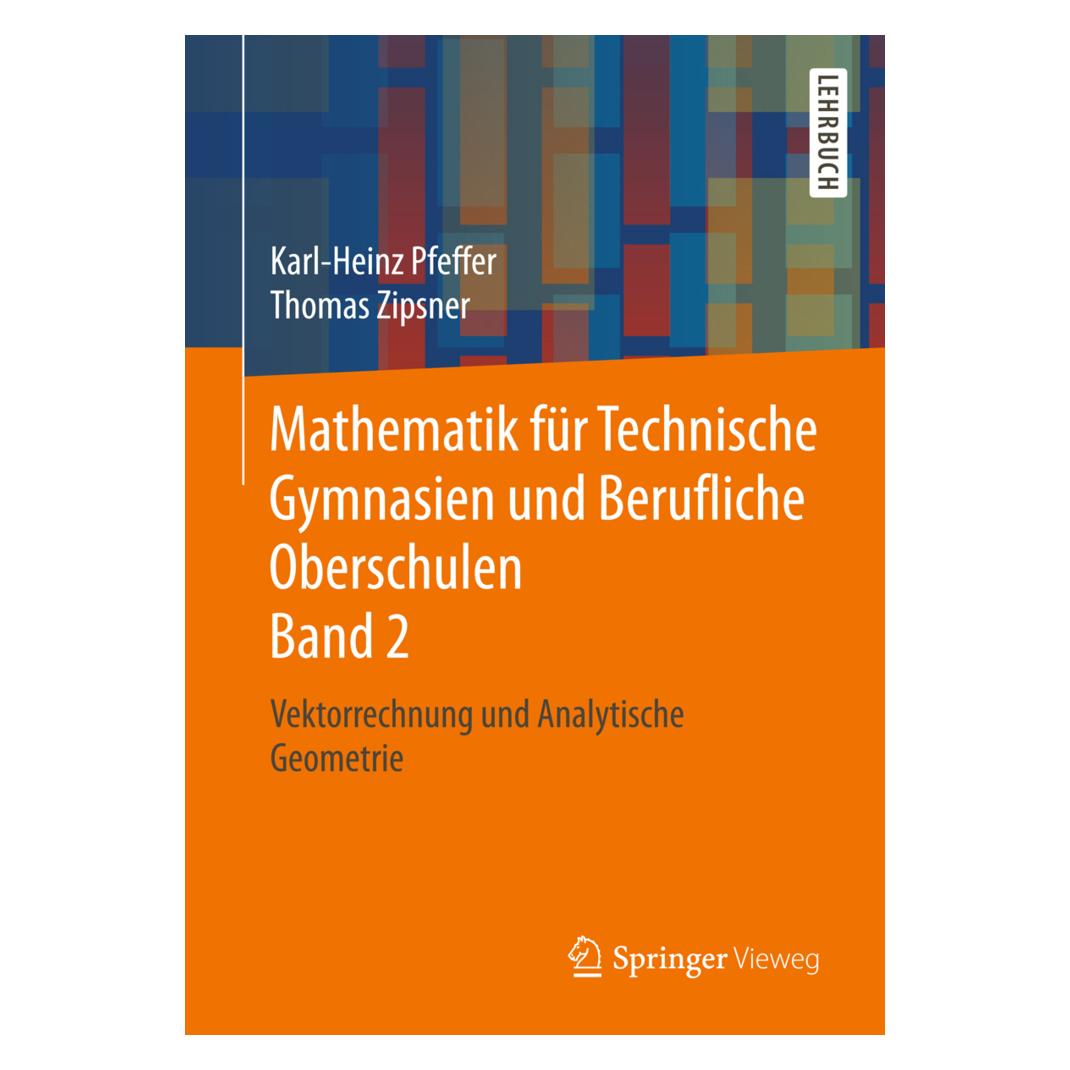 Springer Mathematik für Technische Gymnasien und Berufliche Oberschulen Band 2 (Deutsch, Softcover, Karl-Heinz Pfeffer, Thomas Zipsner) (8997550)