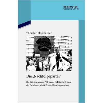 Die 'Nachfolgepartei'; Gebundene Ausgabe von Thorsten Holzhauser, De Gruyter, 978-3-11-063342-9