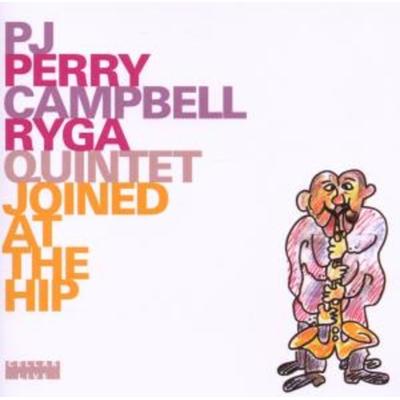 Joined at the Hip - PJ Perry Cambell Ryga Quintet, CD
