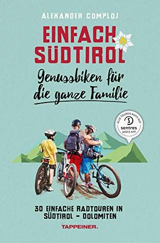 Alexander Comploj - Einfach Südtirol: Genussbiken für die ganze Familie: 30 einfache Radtouren in Südtirol-Dolomiten - Preis vom 11.10.2026 15:43:13 h