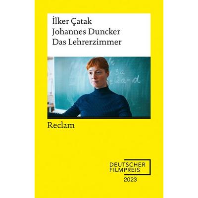 Das Lehrerzimmer. Drehbuch zum Film ¦ Gewinner des Deutschen Filmpreises 2023 ¦ Mit Beiträgen von İlker Çatak, Johannes Duncker und Leonie Benesch,