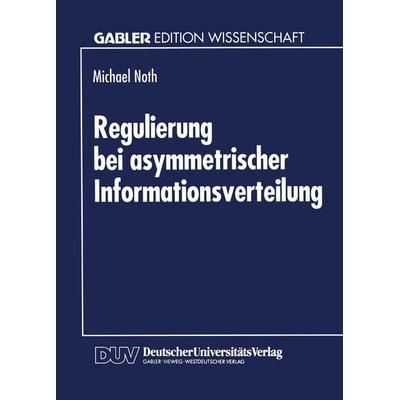 Regulierung bei asymmetrischer Informationsverteilung, Taschenbuch von Michael Noth, Deutscher Universitätsverlag, 978-3-8244-6063-2