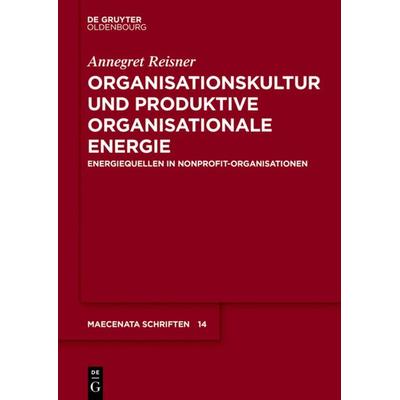 Organisationskultur und Produktive Organisationale Energie, Taschenbuch von Annegret Reisner, De Gruyter Oldenbourg, 978-3-11-055306-2