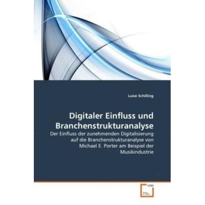 Schilling, L: Digitaler Einfluss und Branchenstrukturanalyse, Taschenbuch von Luise Schilling, VDM, 978-3-639-35330-3