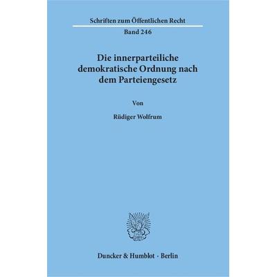 Die innerparteiliche demokratische Ordnung nach dem Parteiengesetz., Taschenbuch von Rüdiger Wolfrum, Duncker & Humblot, 978-3-428-03200-6