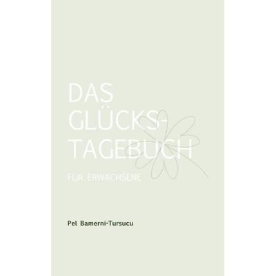 Das Glückstagebuch für Erwachsene, Gebundene Ausgabe von Pel Bamerni-Tursucu, BoD – Books on Demand, 978-3-7568-7022-6