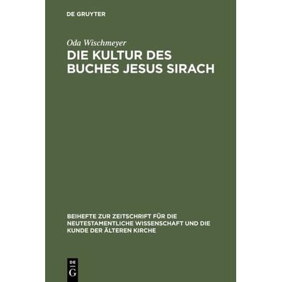 Die Kultur des Buches Jesus Sirach, Gebundene Ausgabe von Oda Wischmeyer, De Gruyter, 978-3-11-014564-9