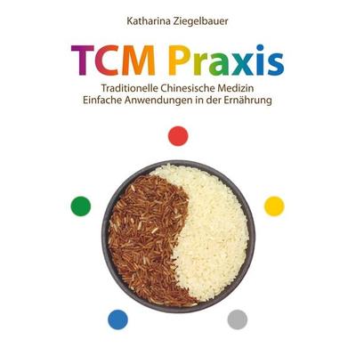 TCM Praxis, Taschenbuch von Katharina Ziegelbauer, BoD – Books on Demand, 978-3-7347-3751-0