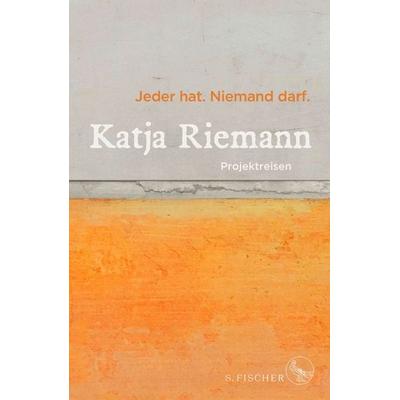 Jeder hat. Niemand darf., Gebundene Ausgabe von Katja Riemann, S. Fischer Verlag, 978-3-10-397313-6