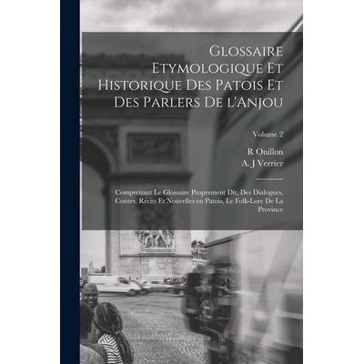 Glossaire etymologique et historique des patois et des parlers de l'Anjou; comprenant le glossaire proprement dit, des dialogues, contes, récits et