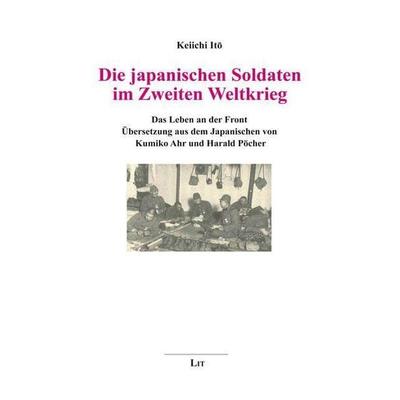 Ito, K: Die japanischen Soldaten im Zweiten Weltkrieg, Taschenbuch von Keiichi Ito, Lit Verlag, 978-3-643-80320-7