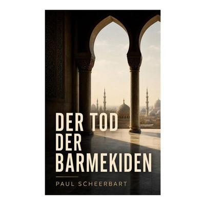 Der Tod der Barmekiden, Taschenbuch von Paul Scheerbart, E-artnow, 978-80-273-6157-1