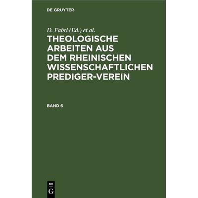 Theologische Arbeiten aus dem rheinischen wissenschaftlichen Prediger-Verein. Band 6, Gebundene Ausgabe von , De Gruyter, 978-3-11-268635-5