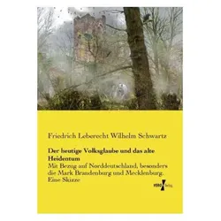 Der heutige Volksglaube und das alte Heidentum, Fachbücher von Friedrich Leberecht Wilhelm Schwartz