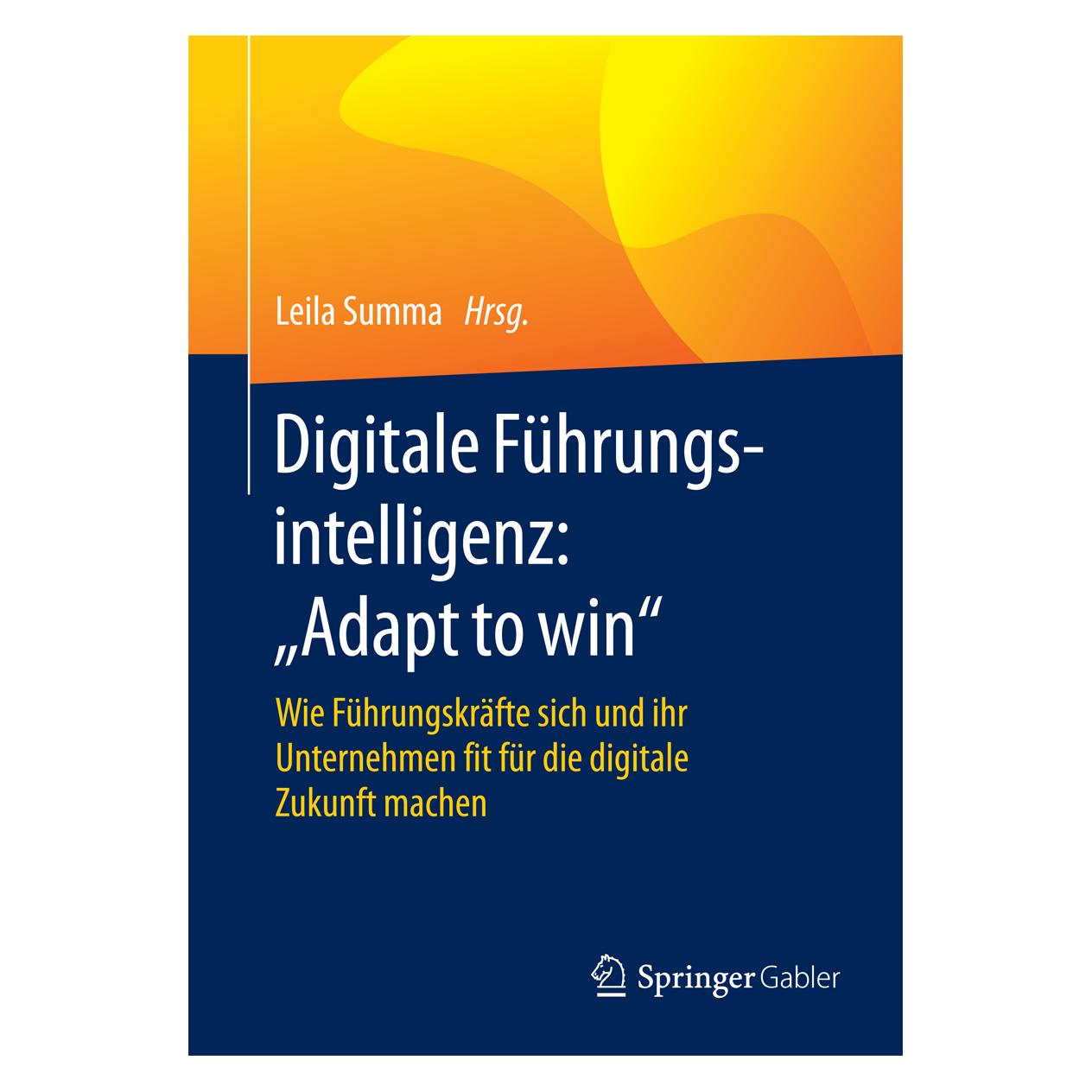 Gabler Digitale Führungsintelligenz: "Adapt to win (Deutsch, Softcover, Leila Summa) (7435530)