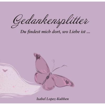 Gedankensplitter, Taschenbuch von Isabel Lopez-Kubben, Buchschmiede, 978-3-99093-565-1