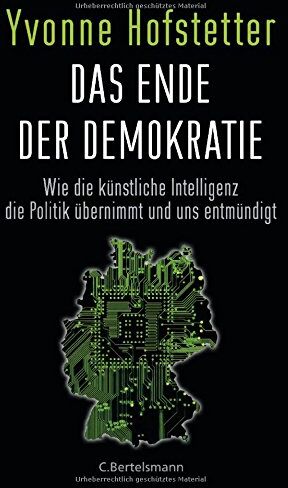 Yvonne Hofstetter - Das Ende der Demokratie: Wie die künstliche Intelligenz die Politik übernimmt und uns entmündigt - Preis vom 09.10.2026 07:28:09 h