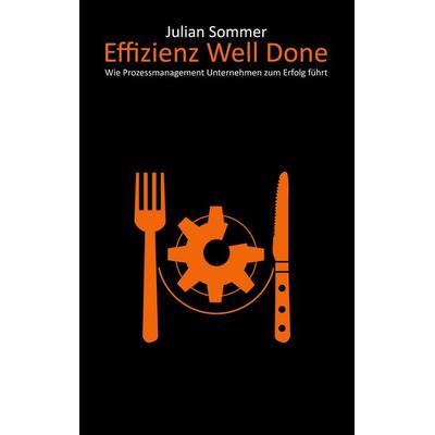 Effizienz Well Done, Taschenbuch von Julian Sommer, BoD – Books on Demand, 978-3-7597-8793-4