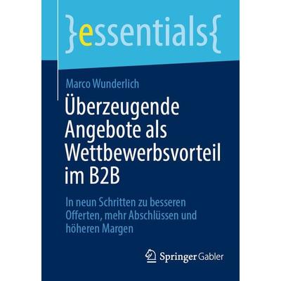 Überzeugende Angebote als Wettbewerbsvorteil im B2B, Taschenbuch von Marco Wunderlich, Springer Fachmedien Wiesbaden GmbH, 978-3-658-29792-3