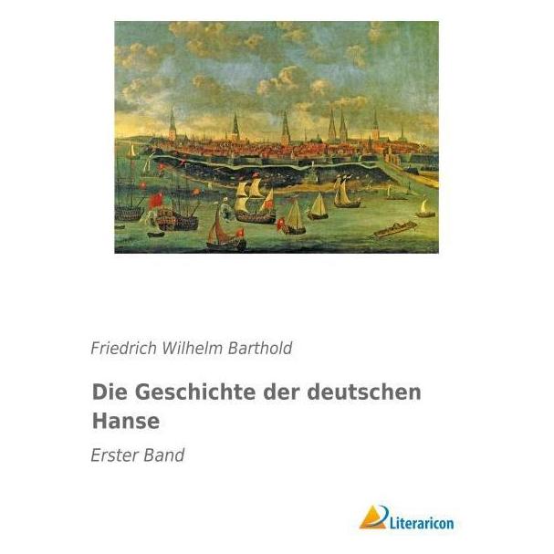 Literaricon Die Geschichte der deutschen Hanse (Deutsch, Softcover, Friedrich Wilhelm Barthold) (55610957)