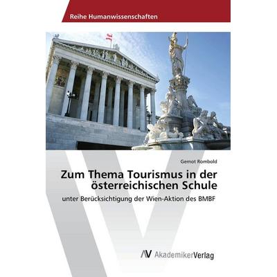 Zum Thema Tourismus in der österreichischen Schule, Taschenbuch von Gernot Rombold, AV Akademikerverlag, 978-3-639-87933-9