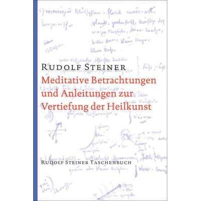 Meditative Betrachtungen und Anleitungen zur Vertiefung der Heilkunst, Taschenbuch von Rudolf Steiner, Rudolf Steiner, 978-3-7274-7681-5