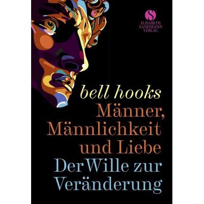 Männer, Männlichkeit und Liebe, Gebundene Ausgabe von Bell hooks, Elisabeth Sandmann Verlag, 978-3-945543-97-9