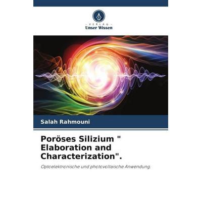 Poröses Silizium ' Elaboration and Characterization'.; Taschenbuch von Salah Rahmouni, Verlag Unser Wissen, 978-620-5-23690-1