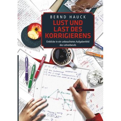Lust und Last des Korrigierens, Gebundene Ausgabe von Bernd Hauck, BoD – Books on Demand, 978-3-7528-2705-7