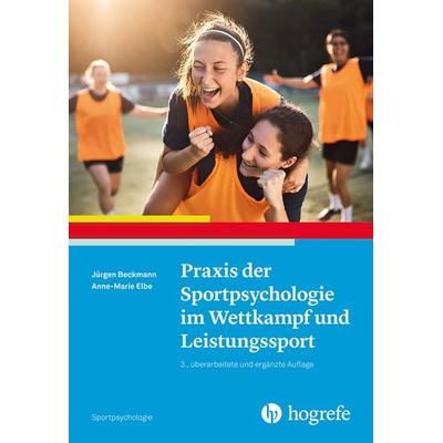 Praxis der Sportpsychologie im Wettkampf und Leistungssport, Taschenbuch von Jürgen Beckmann,Anne-Marie Elbe, Hogrefe Verlag, 978-3-8017-3294-3