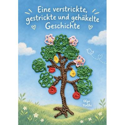 Eine verstrickte, gestrickte und gehäkelte Geschichte, Taschenbuch von Olga Kolke, Verlagshaus Schlosser, 978-3-7581-0396-4