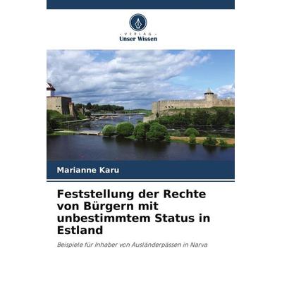 Feststellung der Rechte von Bürgern mit unbestimmtem Status in Estland, Taschenbuch von Marianne Karu, Verlag Unser Wissen, 978-620-9-59542-4