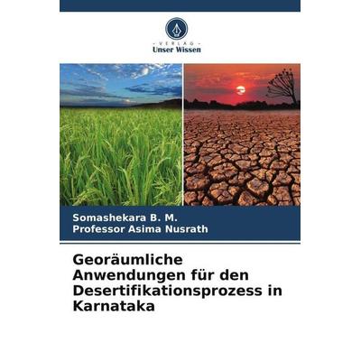Georäumliche Anwendungen für den Desertifikationsprozess in Karnataka, Taschenbuch von Somashekara B. M.,Asima Nusrath, Verlag Unser Wissen,