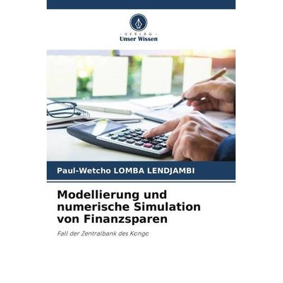 Modellierung und numerische Simulation von Finanzsparen, Taschenbuch von Paul-Wetcho Lomba Lendjambi, Verlag Unser Wissen, 978-620-6-29113-8