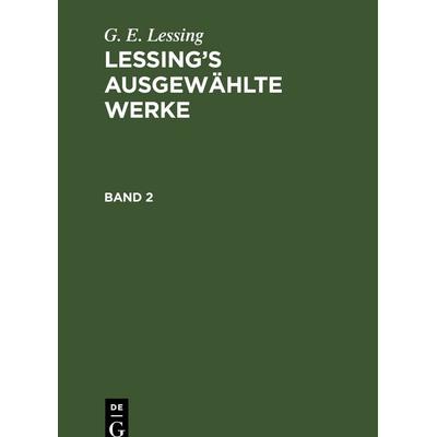 Lessing’s ausgewählte Werke. Band 2, Gebundene Ausgabe von G. E. Lessing, De Gruyter, 978-3-11-245719-1