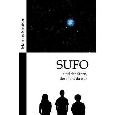 SUFO – und der Stern, der nicht da war, Gebundene Ausgabe von Marcus Strasser, Tredition, 978-3-347-38330-2