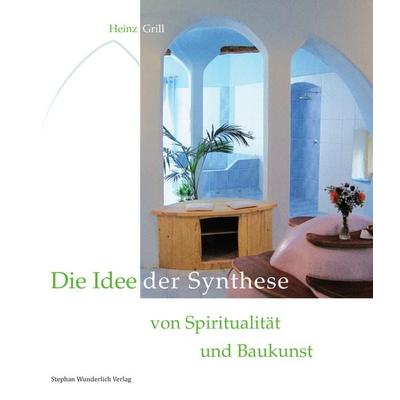 Die Idee der Synthese von Spiritualität und Baukunst, Gebundene Ausgabe von Heinz Grill, Wunderlich, 978-3-948803-14-8