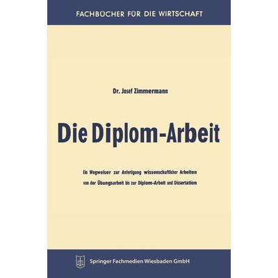 Die Diplom-Arbeit, Taschenbuch von Josef Zimmermann, Betriebswirtschaftlicher Verlag Gabler, 978-3-663-12678-2