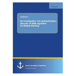 An Investigaton into Authetication security of GSM algorithm for Mobile Banking, Fachbücher von Ali Raheem