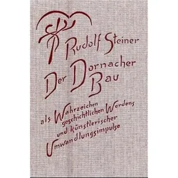 Der Dornacher Bau als Wahrzeichen geschichtlichen Werdens u. künsterischer Umwandlungsimpulse, Sachbücher von Rudolf Steiner