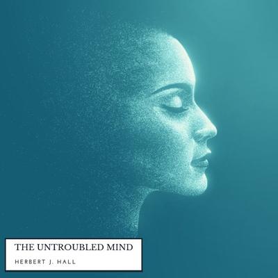The Untroubled Mind - Herbert J. Hall, Audio, 9782291053712
